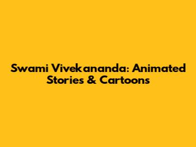 Swami Vivekananda: Animated Stories & Cartoons
