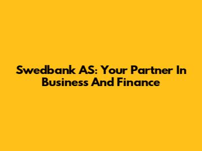 Swedbank AS: Your Partner In Business And Finance
