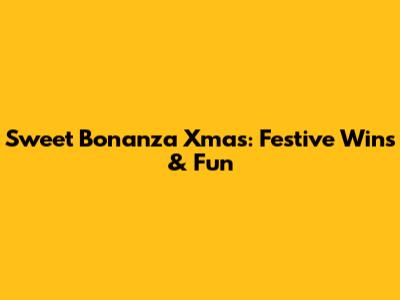 Sweet Bonanza Xmas: Festive Wins & Fun