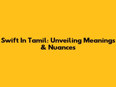 Swift In Tamil: Unveiling Meanings & Nuances