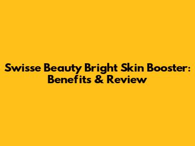 Swisse Beauty Bright Skin Booster: Benefits & Review