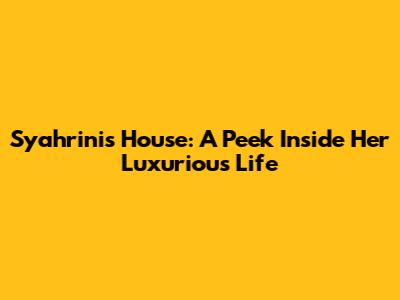 Syahrini's House: A Peek Inside Her Luxurious Life