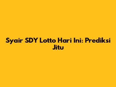 Syair SDY Lotto Hari Ini: Prediksi Jitu