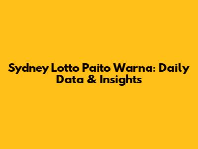 Sydney Lotto Paito Warna: Daily Data & Insights