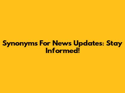Synonyms For News Updates: Stay Informed!