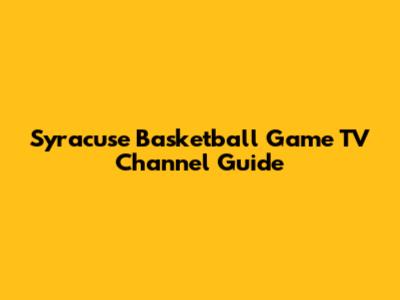 Syracuse Basketball Game TV Channel Guide