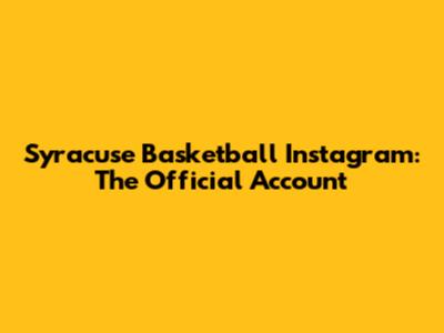 Syracuse Basketball Instagram: The Official Account