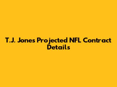 T.J. Jones Projected NFL Contract Details