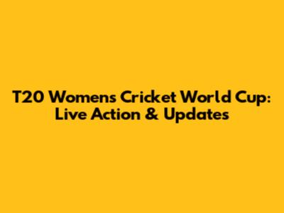T20 Women's Cricket World Cup: Live Action & Updates