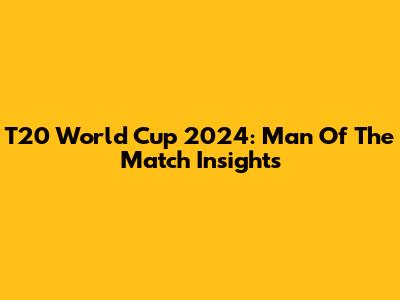 T20 World Cup 2024: Man Of The Match Insights