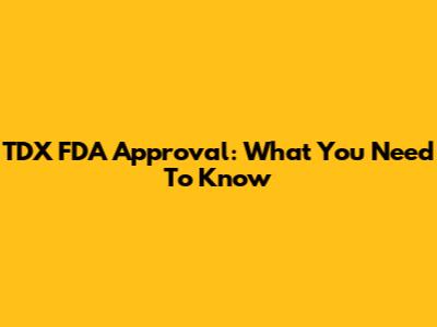 TDX FDA Approval: What You Need To Know