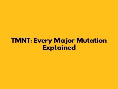 TMNT: Every Major Mutation Explained