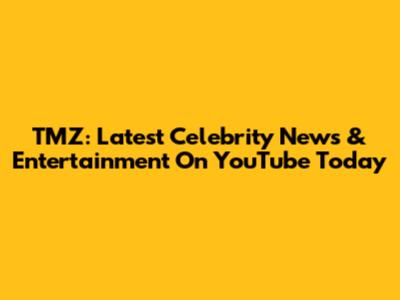TMZ: Latest Celebrity News & Entertainment On YouTube Today