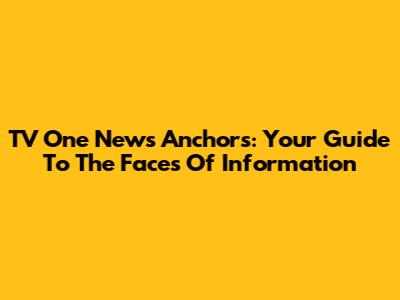 TV One News Anchors: Your Guide To The Faces Of Information