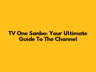 TV One Sanbo: Your Ultimate Guide To The Channel