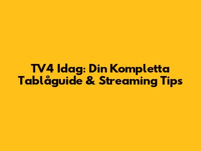 TV4 Idag: Din Kompletta Tablåguide & Streaming Tips