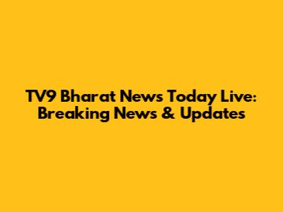 TV9 Bharat News Today Live: Breaking News & Updates