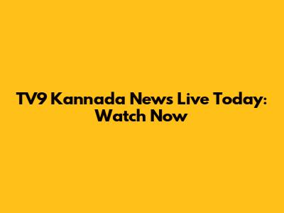 TV9 Kannada News Live Today: Watch Now