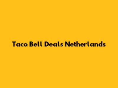 Taco Bell Deals Netherlands