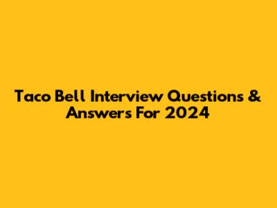Taco Bell Interview Questions & Answers For 2024