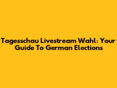 Tagesschau Livestream Wahl: Your Guide To German Elections