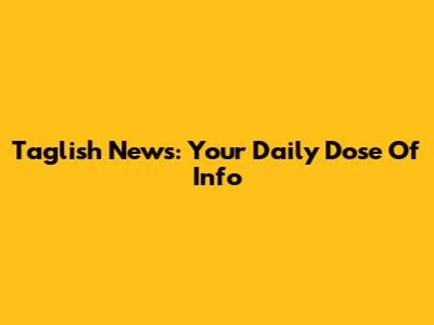 Taglish News: Your Daily Dose Of Info