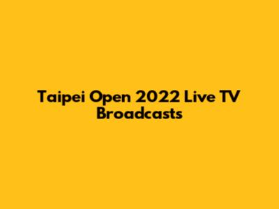 Taipei Open 2022 Live TV Broadcasts