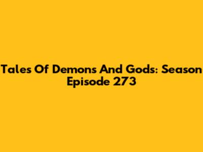 Tales Of Demons And Gods: Season Episode 273