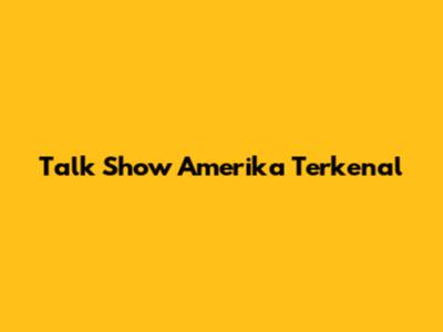 Talk Show Amerika Terkenal