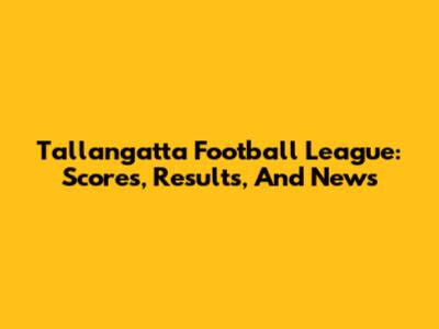 Tallangatta Football League: Scores, Results, And News