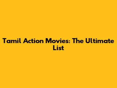 Tamil Action Movies: The Ultimate List
