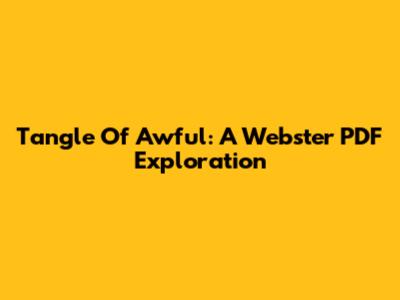 Tangle Of Awful: A Webster PDF Exploration