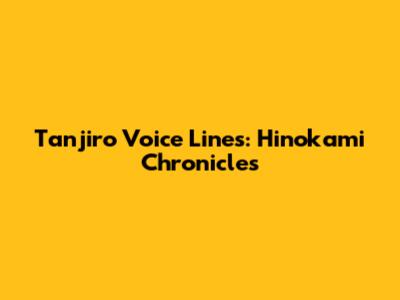 Tanjiro Voice Lines: Hinokami Chronicles