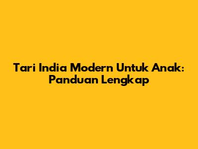 Tari India Modern Untuk Anak: Panduan Lengkap