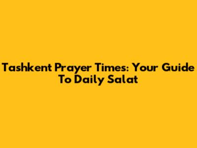 Tashkent Prayer Times: Your Guide To Daily Salat