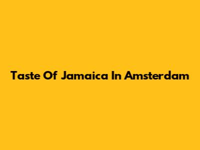 Taste Of Jamaica In Amsterdam