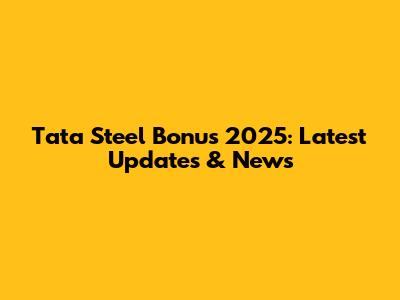 Tata Steel Bonus 2025: Latest Updates & News
