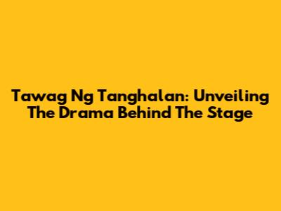 Tawag Ng Tanghalan: Unveiling The Drama Behind The Stage