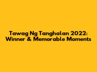 Tawag Ng Tanghalan 2022: Winner & Memorable Moments