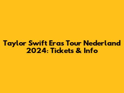 Taylor Swift Eras Tour Nederland 2024: Tickets & Info