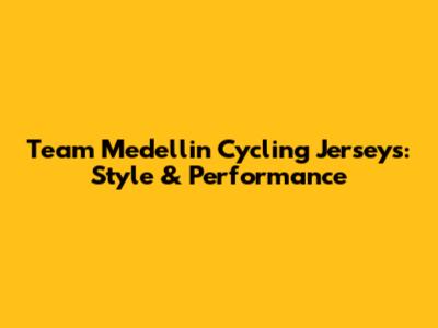 Team Medellin Cycling Jerseys: Style & Performance