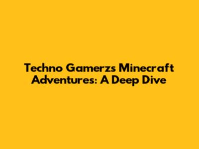 Techno Gamerz's Minecraft Adventures: A Deep Dive