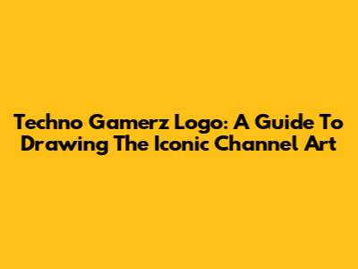 Techno Gamerz Logo: A Guide To Drawing The Iconic Channel Art
