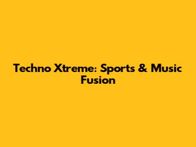 Techno Xtreme: Sports & Music Fusion