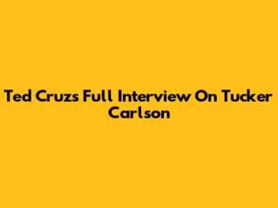 Ted Cruz's Full Interview On Tucker Carlson