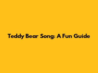 Teddy Bear Song: A Fun Guide