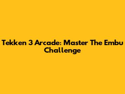 Tekken 3 Arcade: Master The Embu Challenge