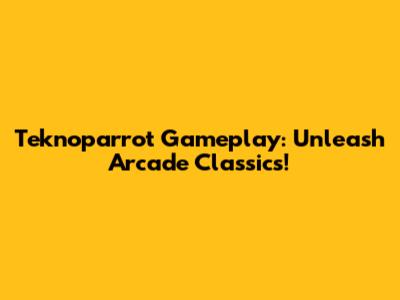 Teknoparrot Gameplay: Unleash Arcade Classics!
