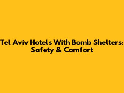 Tel Aviv Hotels With Bomb Shelters: Safety & Comfort