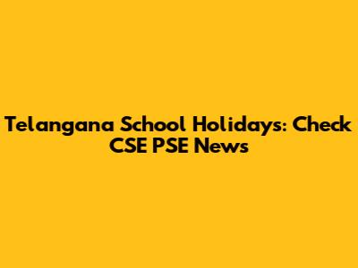 Telangana School Holidays: Check CSE PSE News